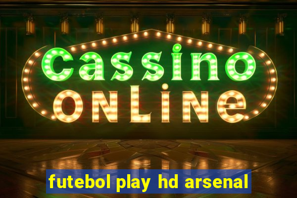 futebol play hd arsenal