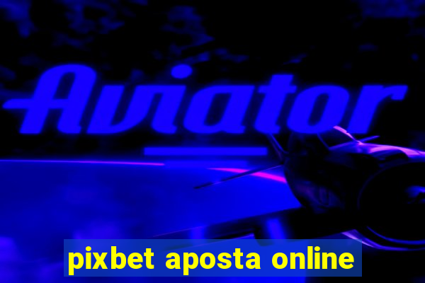 pixbet aposta online