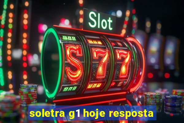 soletra g1 hoje resposta