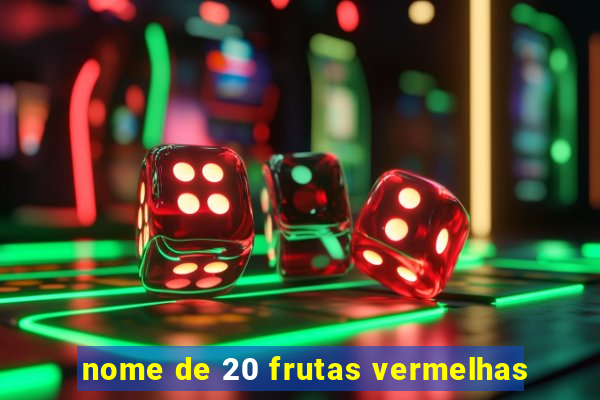 nome de 20 frutas vermelhas