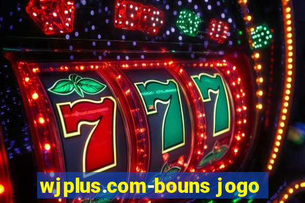 wjplus.com-bouns jogo