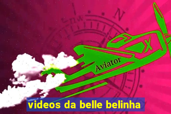 videos da belle belinha