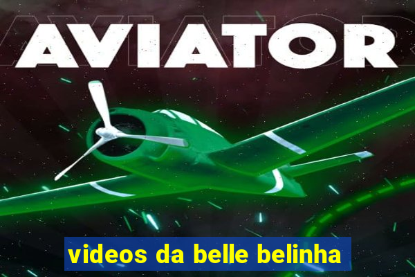 videos da belle belinha