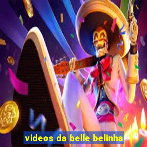 videos da belle belinha