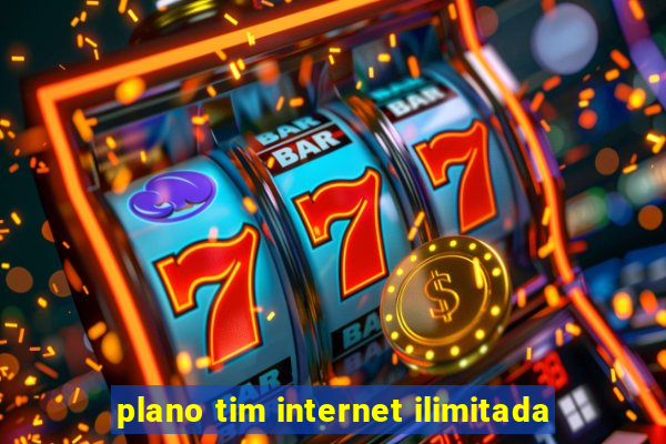 plano tim internet ilimitada