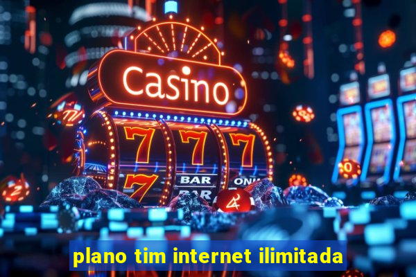 plano tim internet ilimitada