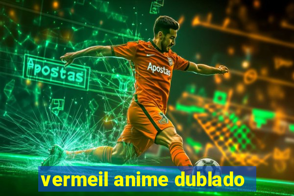 vermeil anime dublado