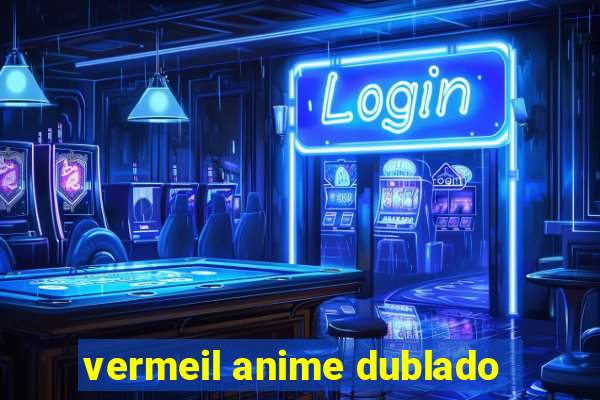 vermeil anime dublado