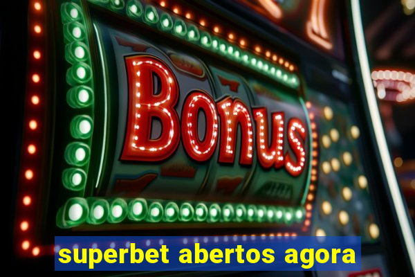 superbet abertos agora