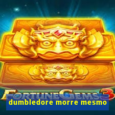 dumbledore morre mesmo