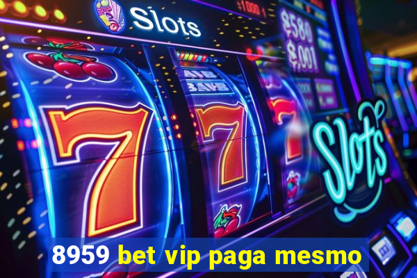 8959 bet vip paga mesmo