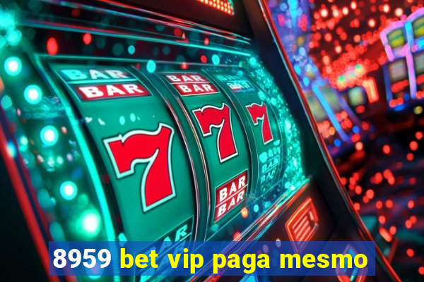 8959 bet vip paga mesmo