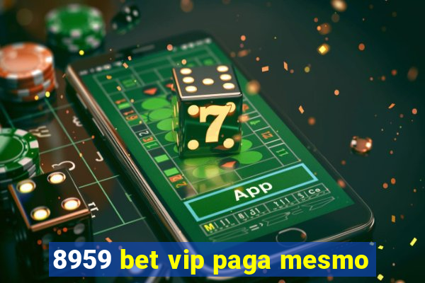 8959 bet vip paga mesmo