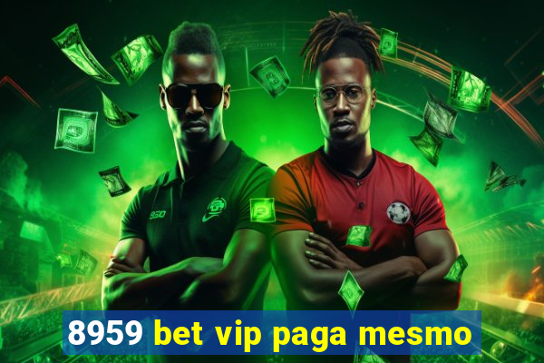 8959 bet vip paga mesmo