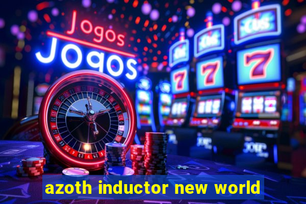 azoth inductor new world