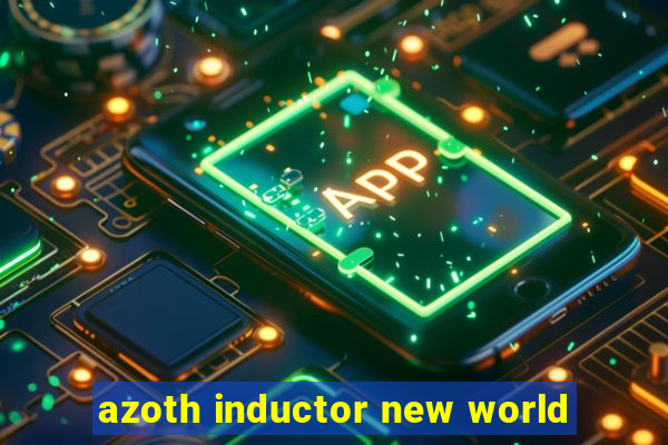 azoth inductor new world