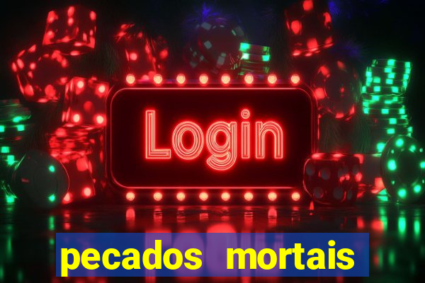 pecados mortais para confessar