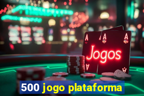 500 jogo plataforma