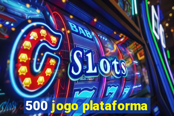 500 jogo plataforma