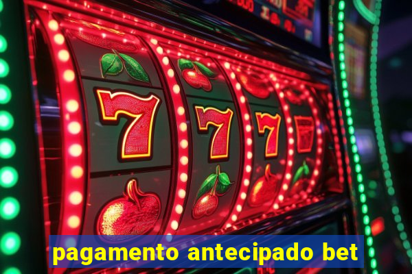 pagamento antecipado bet