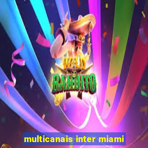 multicanais inter miami