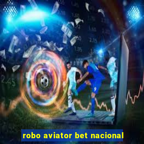 robo aviator bet nacional