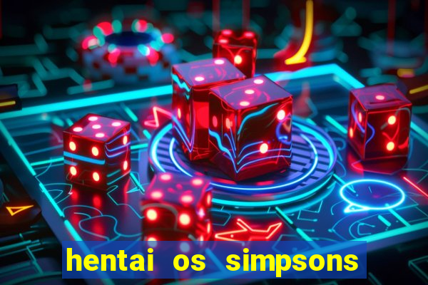 hentai os simpsons futebol e cerveja