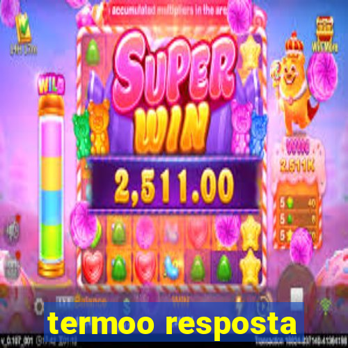 termoo resposta