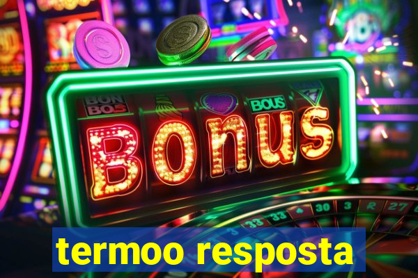 termoo resposta