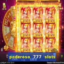 poderoso 777 slots paga mesmo