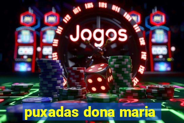 puxadas dona maria