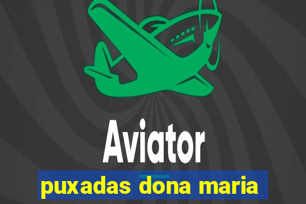 puxadas dona maria