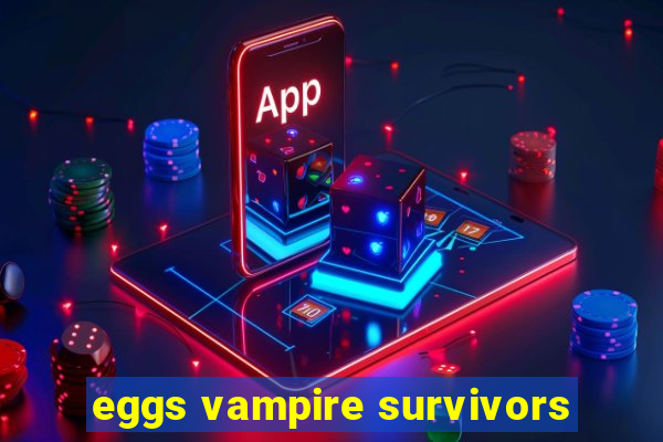 eggs vampire survivors