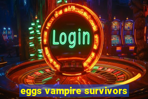 eggs vampire survivors