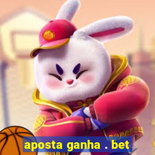 aposta ganha . bet