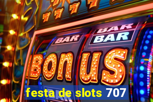 festa de slots 707