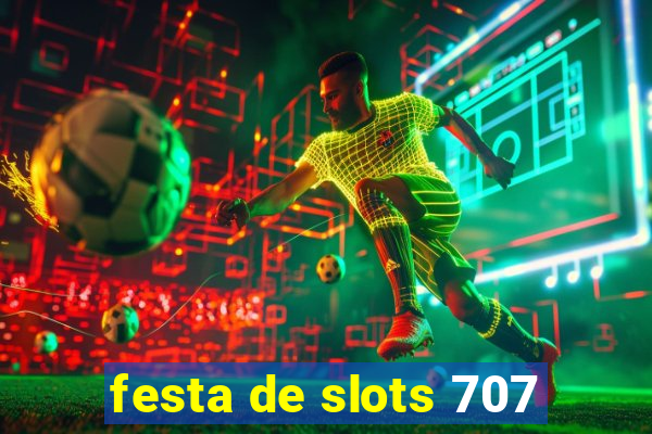 festa de slots 707