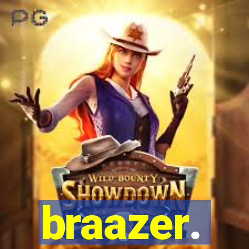 braazer.