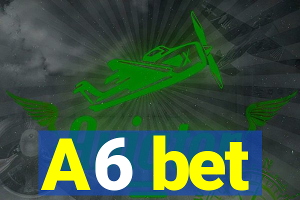 A6 bet