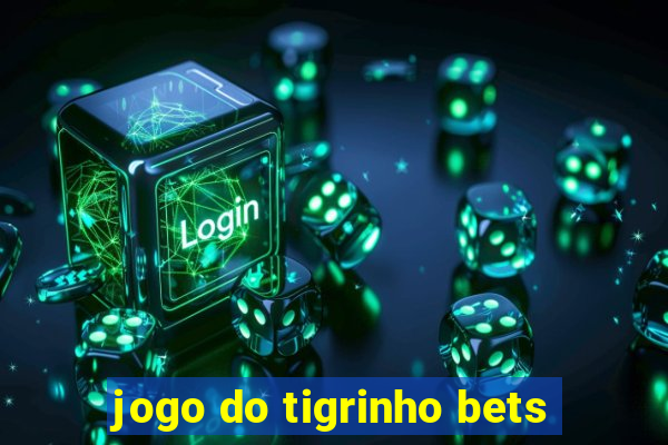 jogo do tigrinho bets