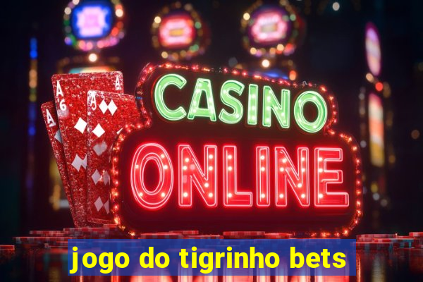 jogo do tigrinho bets