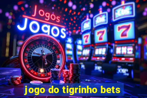 jogo do tigrinho bets