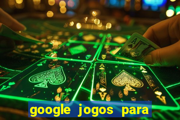 google jogos para ganhar dinheiro