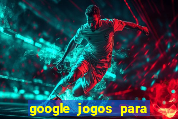 google jogos para ganhar dinheiro