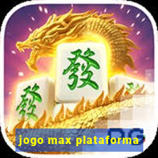 jogo max plataforma