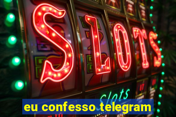 eu confesso telegram