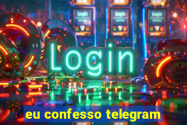 eu confesso telegram