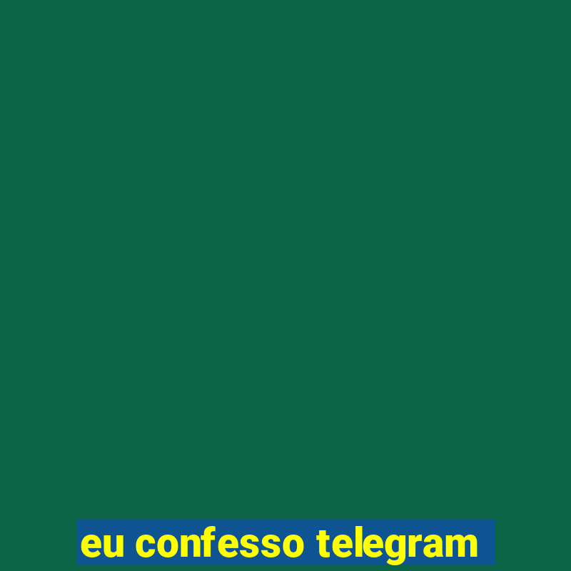 eu confesso telegram