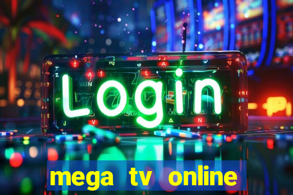 mega tv online gratis futebol ao vivo