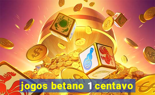 jogos betano 1 centavo